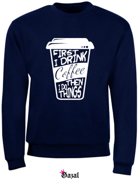 first i drink coffee